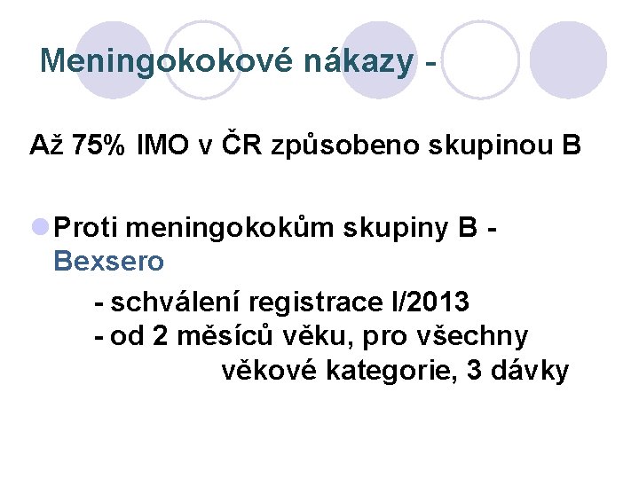 Meningokokové nákazy Až 75% IMO v ČR způsobeno skupinou B l Proti meningokokům skupiny