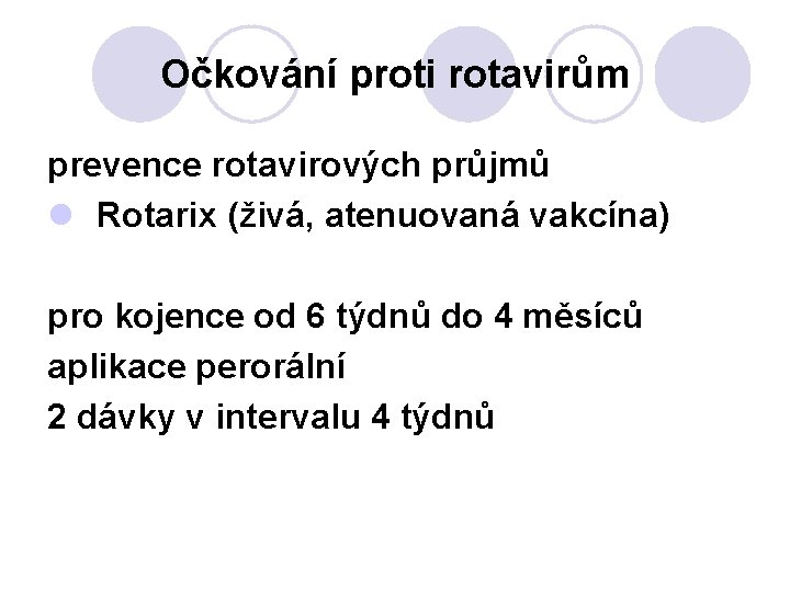 Očkování proti rotavirům prevence rotavirových průjmů l Rotarix (živá, atenuovaná vakcína) pro kojence od