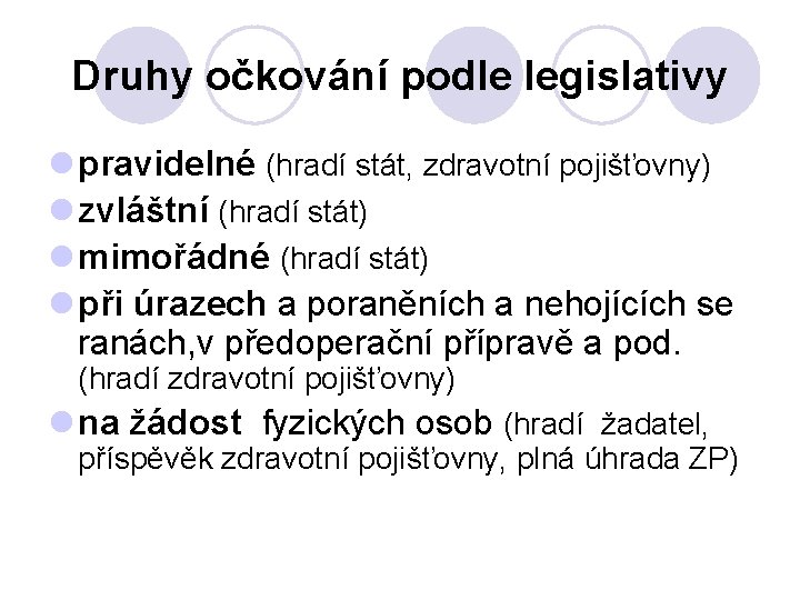 Druhy očkování podle legislativy l pravidelné (hradí stát, zdravotní pojišťovny) l zvláštní (hradí stát)