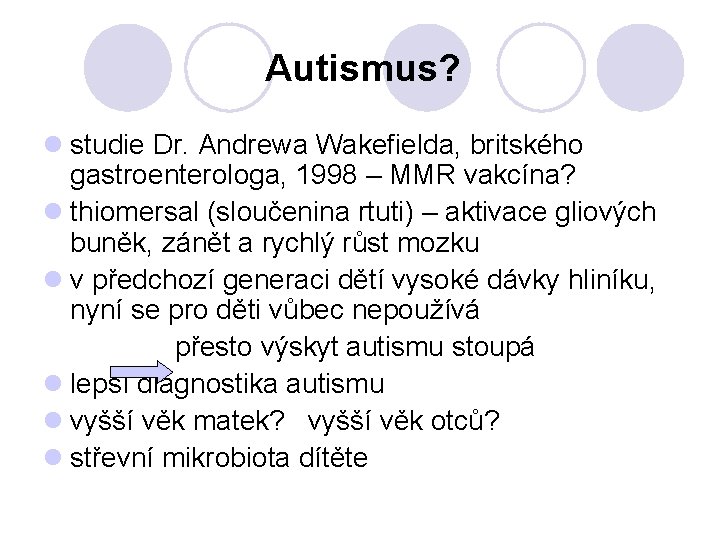 Autismus? l studie Dr. Andrewa Wakefielda, britského gastroenterologa, 1998 – MMR vakcína? l thiomersal
