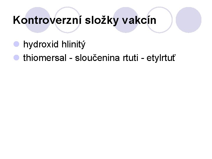 Kontroverzní složky vakcín l hydroxid hlinitý l thiomersal - sloučenina rtuti - etylrtuť 