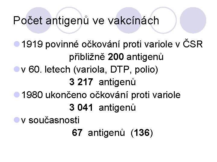 Počet antigenů ve vakcínách l 1919 povinné očkování proti variole v ČSR přibližně 200