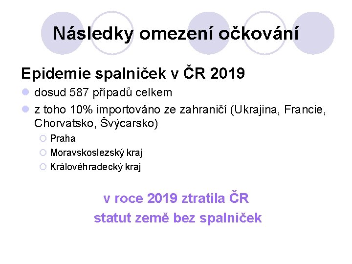 Následky omezení očkování Epidemie spalniček v ČR 2019 l dosud 587 případů celkem l