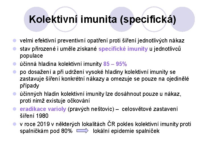 Kolektivní imunita (specifická) l velmi efektivní preventivní opatření proti šíření jednotlivých nákaz l stav