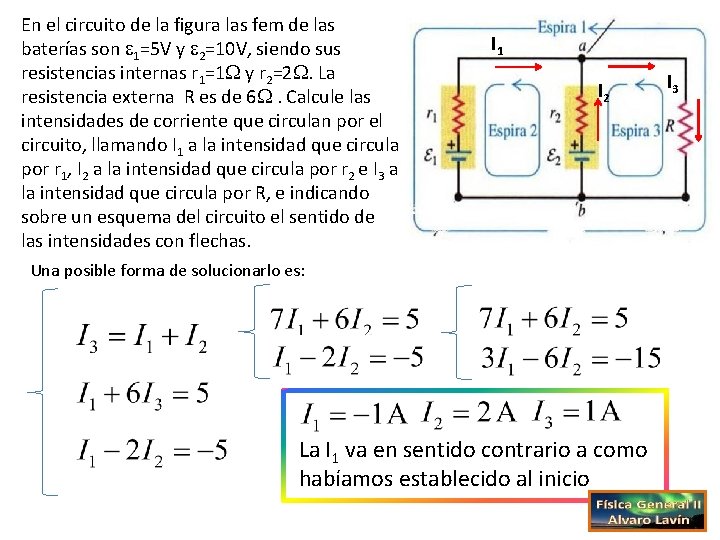 En el circuito de la figura las fem de las baterías son 1=5 V