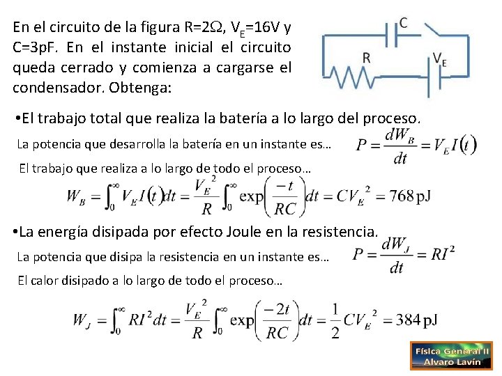 En el circuito de la figura R=2 , VE=16 V y C=3 p. F.