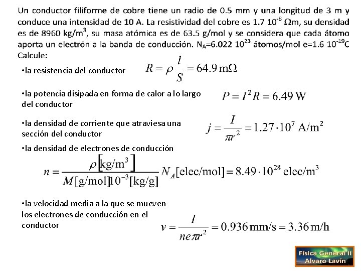  • la resistencia del conductor • la potencia disipada en forma de calor