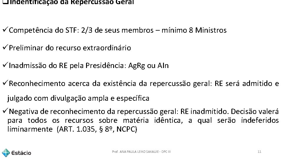 q. Indentificação da Repercussão Geral üCompetência do STF: 2/3 de seus membros – mínimo