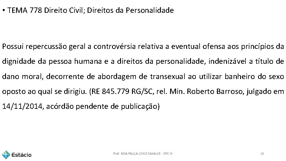  • TEMA 778 Direito Civil; Direitos da Personalidade Possui repercussão geral a controvérsia