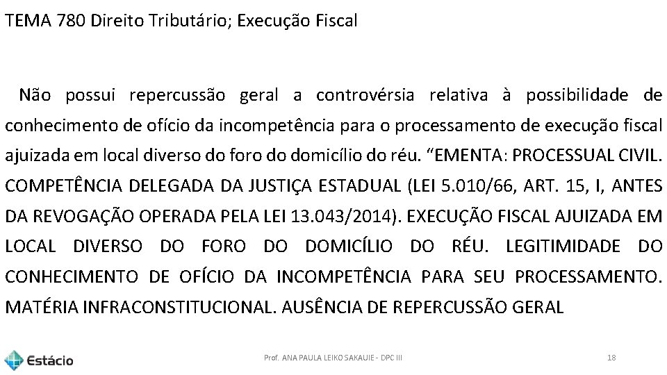 TEMA 780 Direito Tributário; Execução Fiscal Não possui repercussão geral a controvérsia relativa à