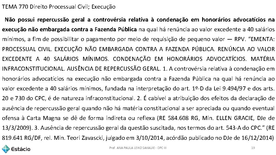 TEMA 770 Direito Processual Civil; Execução Não possui repercussão geral a controvérsia relativa à