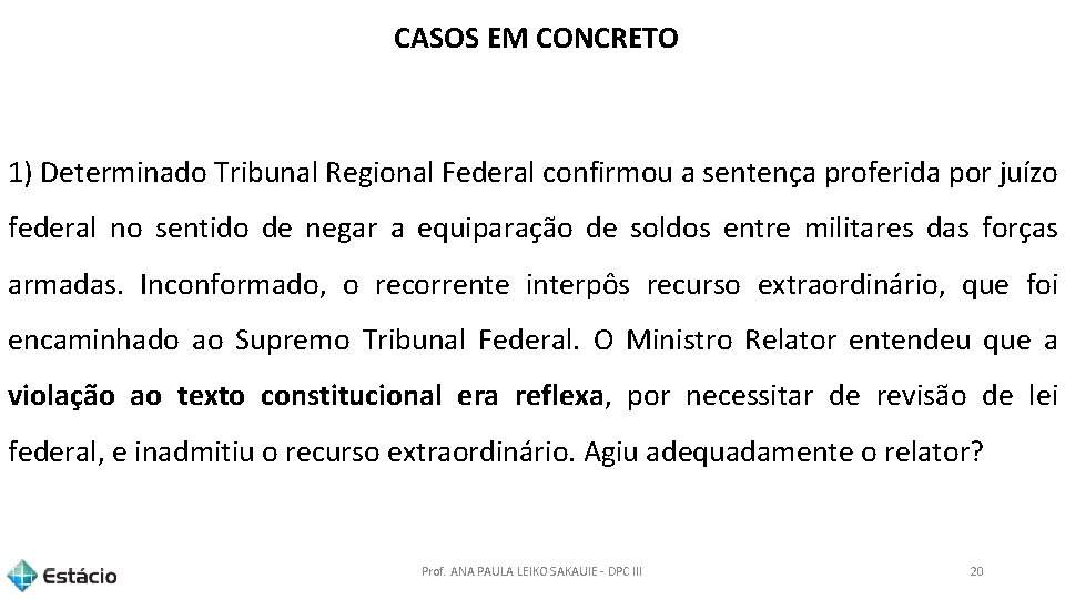 CASOS EM CONCRETO 1) Determinado Tribunal Regional Federal confirmou a sentença proferida por juízo