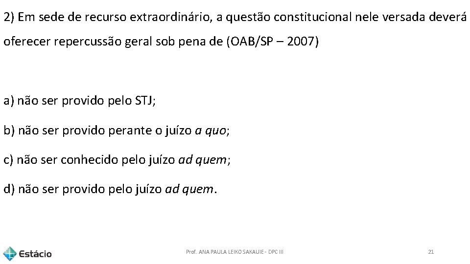 2) Em sede de recurso extraordinário, a questão constitucional nele versada deverá oferecer repercussão