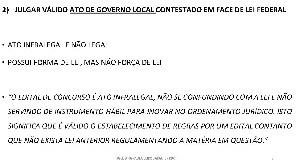 2) JULGAR VÁLIDO ATO DE GOVERNO LOCAL CONTESTADO EM FACE DE LEI FEDERAL •