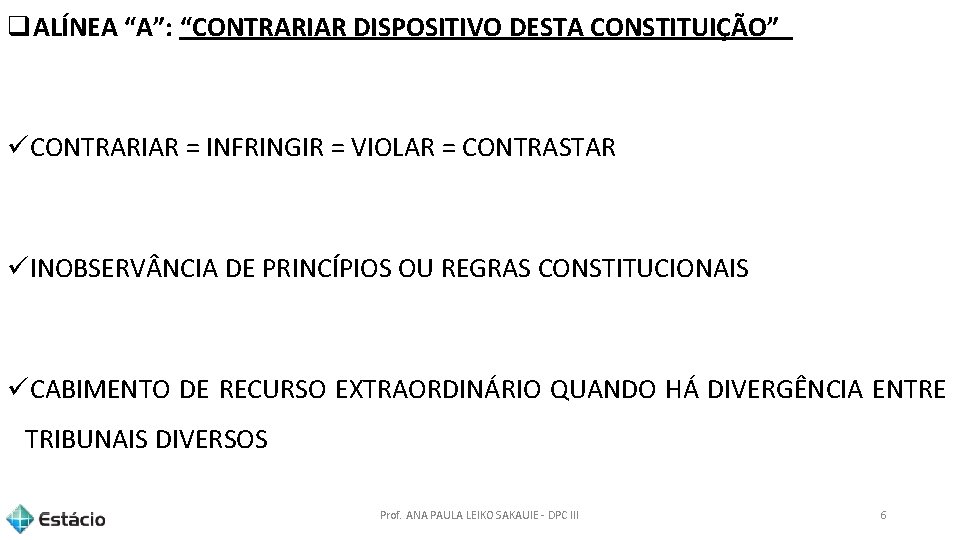 q. ALÍNEA “A”: “CONTRARIAR DISPOSITIVO DESTA CONSTITUIÇÃO” üCONTRARIAR = INFRINGIR = VIOLAR = CONTRASTAR