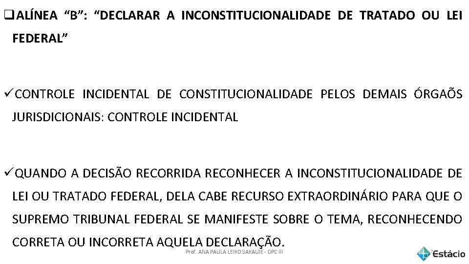 q. ALÍNEA “B”: “DECLARAR A INCONSTITUCIONALIDADE DE TRATADO OU LEI FEDERAL” üCONTROLE INCIDENTAL DE