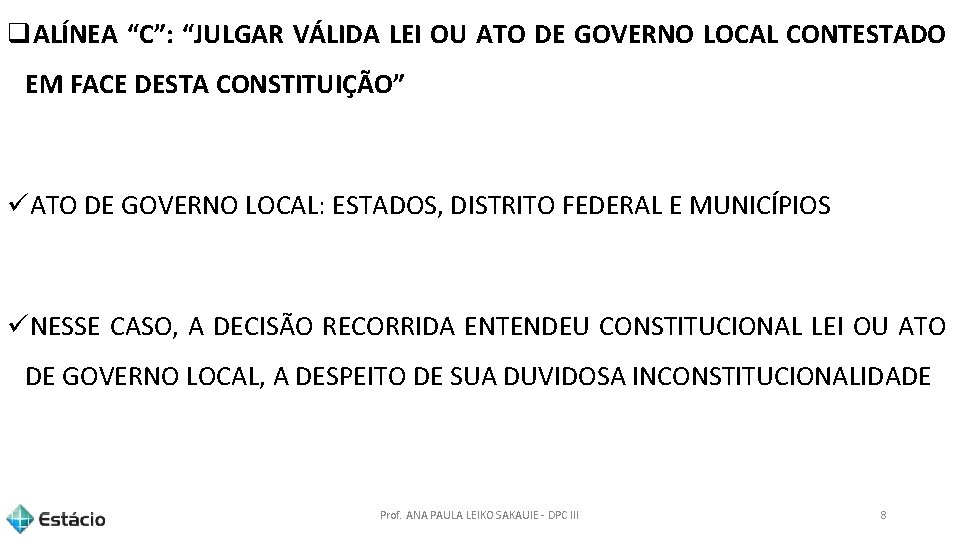 q. ALÍNEA “C”: “JULGAR VÁLIDA LEI OU ATO DE GOVERNO LOCAL CONTESTADO EM FACE