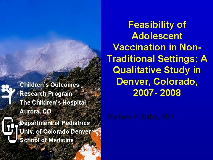 Children’s Outcomes Research Program The Children’s Hospital Aurora, CO Department of Pediatrics Univ. of