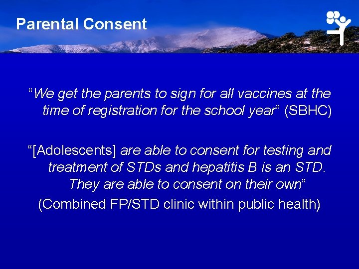 Parental Consent “We get the parents to sign for all vaccines at the time