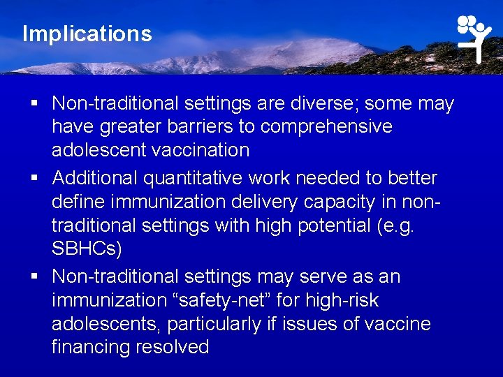 Implications § Non-traditional settings are diverse; some may have greater barriers to comprehensive adolescent