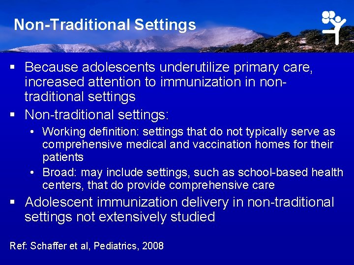 Non-Traditional Settings § Because adolescents underutilize primary care, increased attention to immunization in nontraditional
