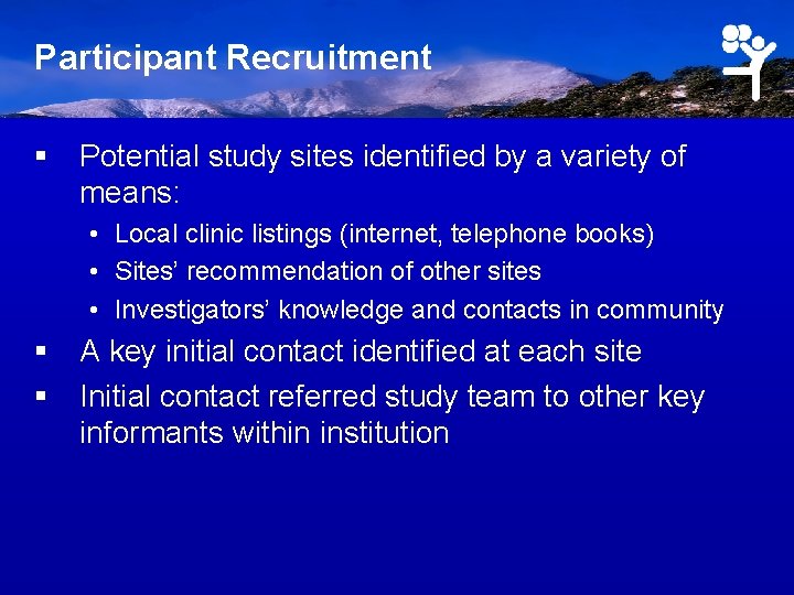 Participant Recruitment § Potential study sites identified by a variety of means: • Local