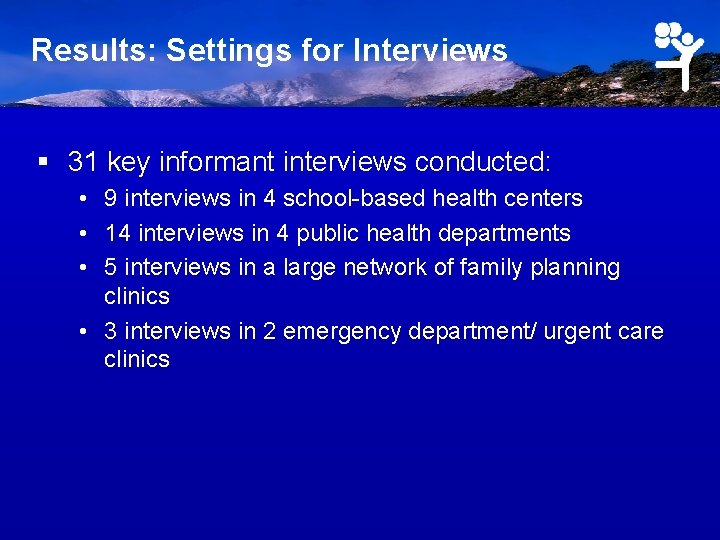 Results: Settings for Interviews § 31 key informant interviews conducted: • 9 interviews in
