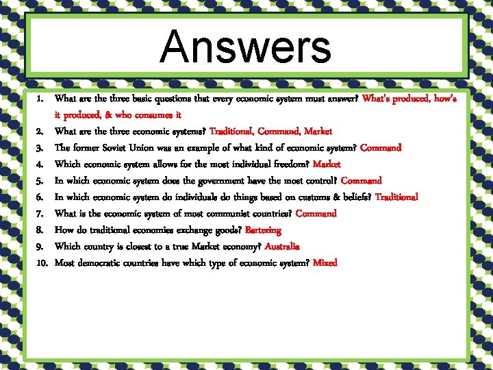 Answers 1. What are three basic questions that every economic system must answer? What’s