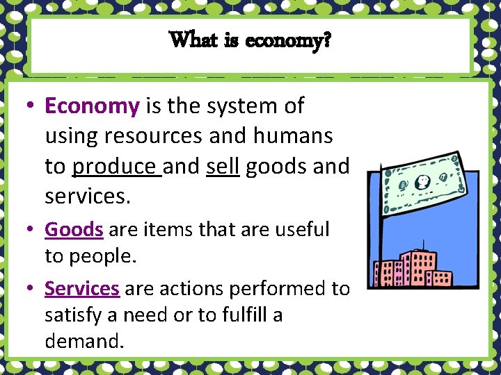 What is economy? • Economy is the system of using resources and humans to