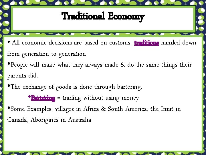 Traditional Economy • All economic decisions are based on customs, traditions handed down from