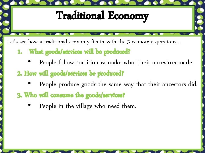 Traditional Economy Let’s see how a traditional economy fits in with the 3 economic