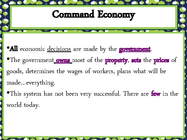 Command Economy • All economic decisions are made by the government. • The government
