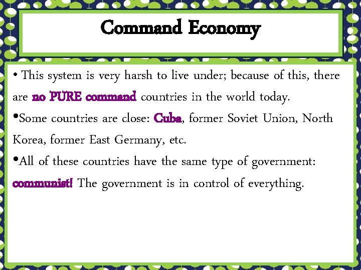 Command Economy • This system is very harsh to live under; because of this,