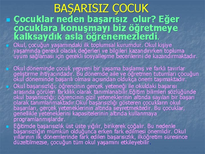 BAŞARISIZ ÇOCUK n n n Çocuklar neden başarısız olur? Eğer çocuklara konuşmayı biz öğretmeye