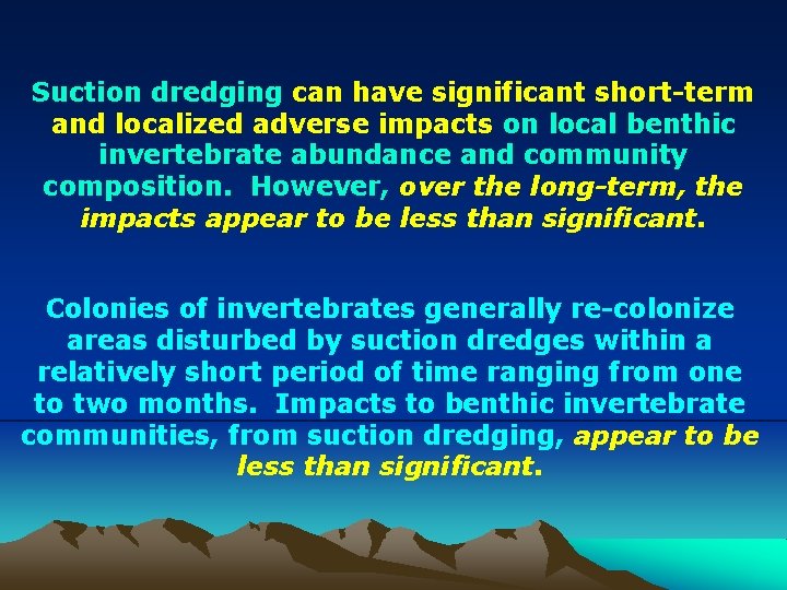 Suction dredging can have significant short-term and localized adverse impacts on local benthic invertebrate