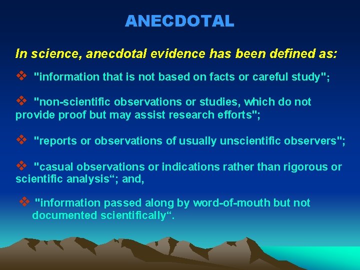 ANECDOTAL In science, anecdotal evidence has been defined as: v "information that is not