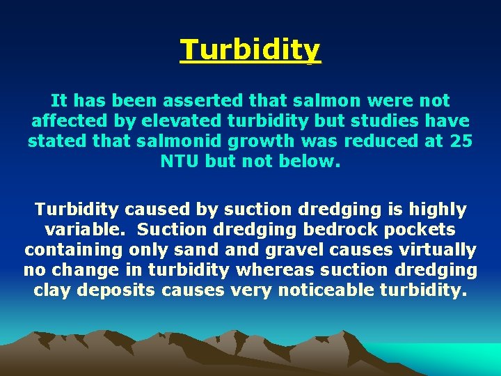 Turbidity It has been asserted that salmon were not affected by elevated turbidity but