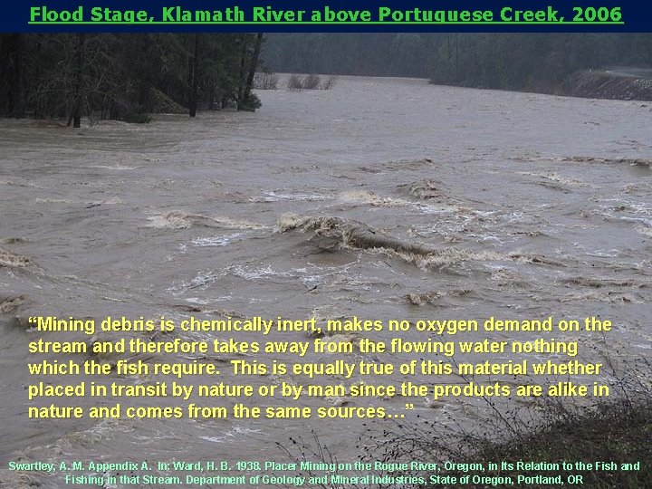 Flood Stage, Klamath River above Portuguese Creek, 2006 “Mining debris is chemically inert, makes