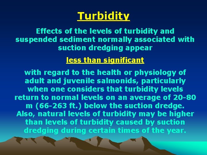 Turbidity Effects of the levels of turbidity and suspended sediment normally associated with suction