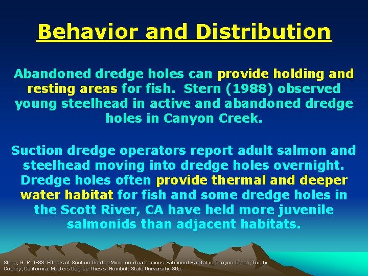 Behavior and Distribution Abandoned dredge holes can provide holding and resting areas for fish.