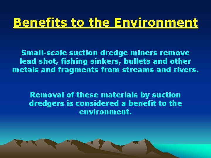 Benefits to the Environment Small-scale suction dredge miners remove lead shot, fishing sinkers, bullets