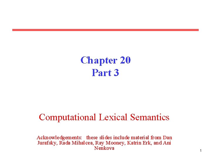 Chapter 20 Part 3 Computational Lexical Semantics Acknowledgements: these slides include material from Dan