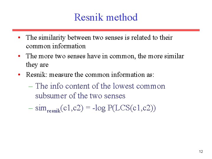 Resnik method • The similarity between two senses is related to their common information
