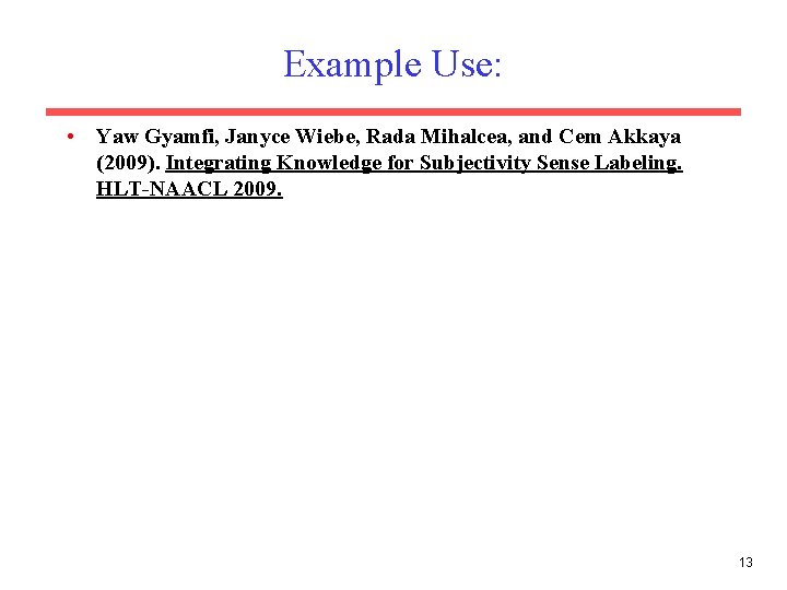 Example Use: • Yaw Gyamfi, Janyce Wiebe, Rada Mihalcea, and Cem Akkaya (2009). Integrating