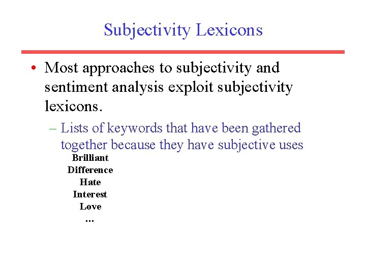 Subjectivity Lexicons • Most approaches to subjectivity and sentiment analysis exploit subjectivity lexicons. –