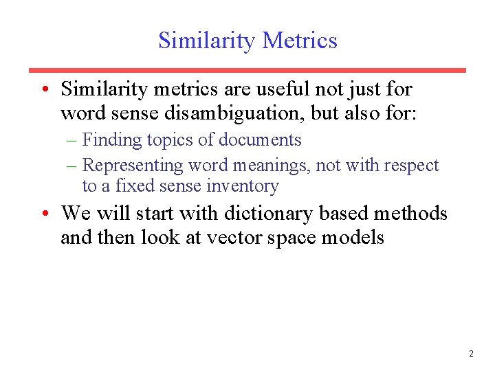 Similarity Metrics • Similarity metrics are useful not just for word sense disambiguation, but