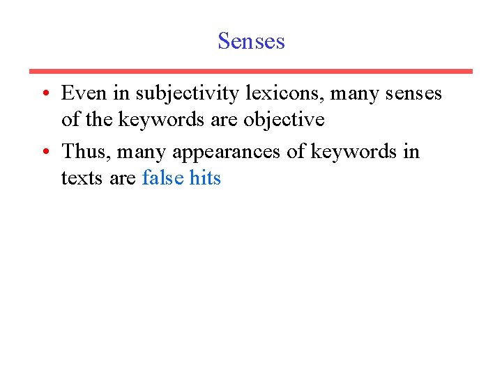 Senses • Even in subjectivity lexicons, many senses of the keywords are objective •