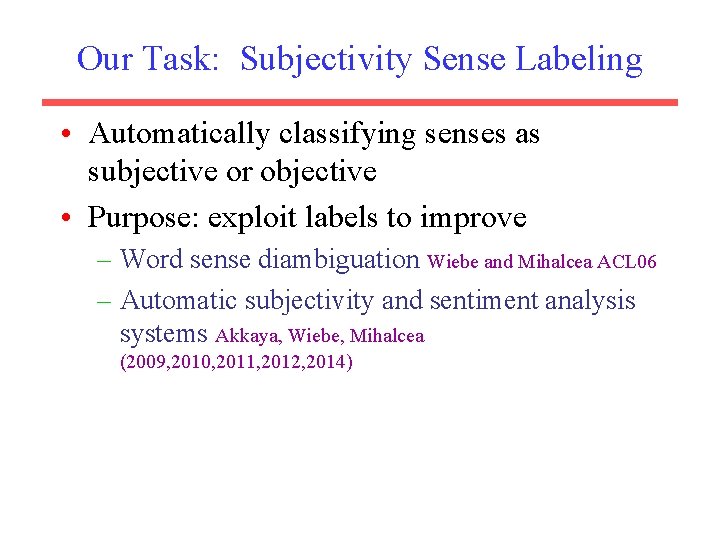Our Task: Subjectivity Sense Labeling • Automatically classifying senses as subjective or objective •