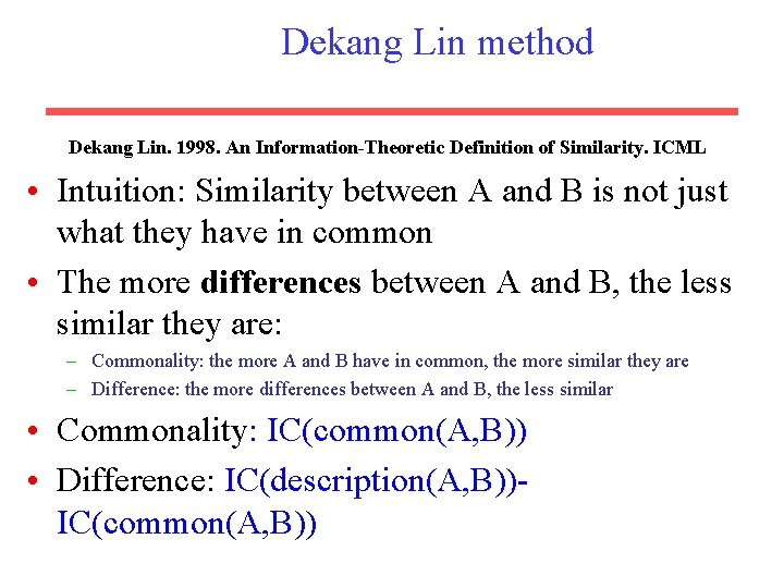 Dekang Lin method Dekang Lin. 1998. An Information-Theoretic Definition of Similarity. ICML • Intuition: