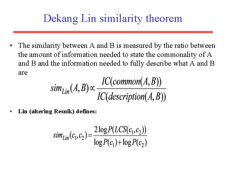 Dekang Lin similarity theorem • The similarity between A and B is measured by